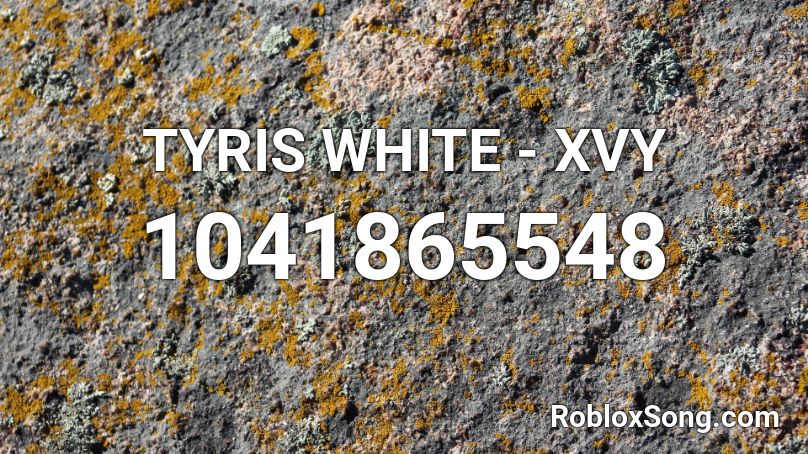 TYRIS WHITE - XVY Roblox ID