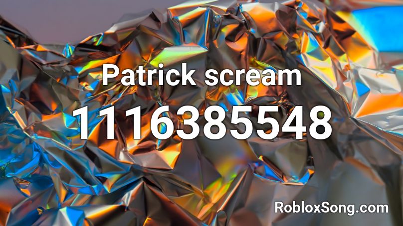 Patrick scream Roblox ID