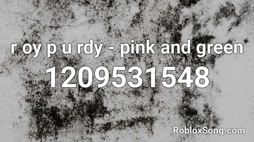r oy  p u rdy - pink and green Roblox ID