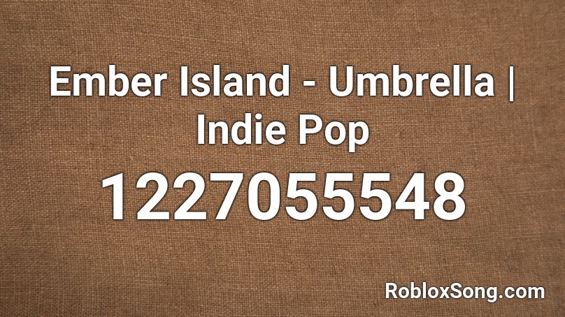 Ember Island - Umbrella | Indie Pop Roblox ID