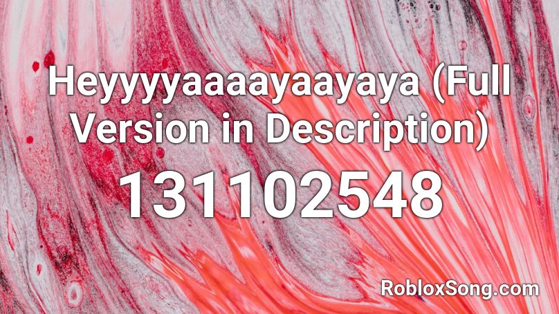 Heyyyyaaaayaayaya (Full Version in Description) Roblox ID