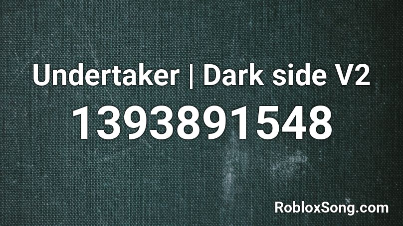 Undertaker Dark Side V2 Roblox Id Roblox Music Codes - ariana grande side to side roblox code