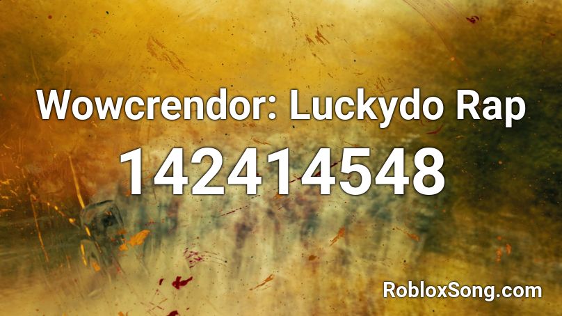 Wowcrendor: Luckydo Rap Roblox ID