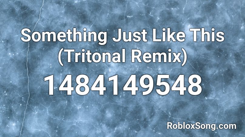 Something Just Like This Tritonal Remix Roblox Id Roblox Music Codes