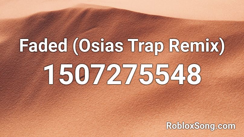 Faded (Osias Trap Remix) Roblox ID
