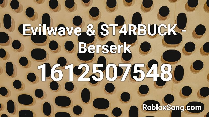 Evilwave St4rbuck Berserk Roblox Id Roblox Music Codes - te bote roblox id code
