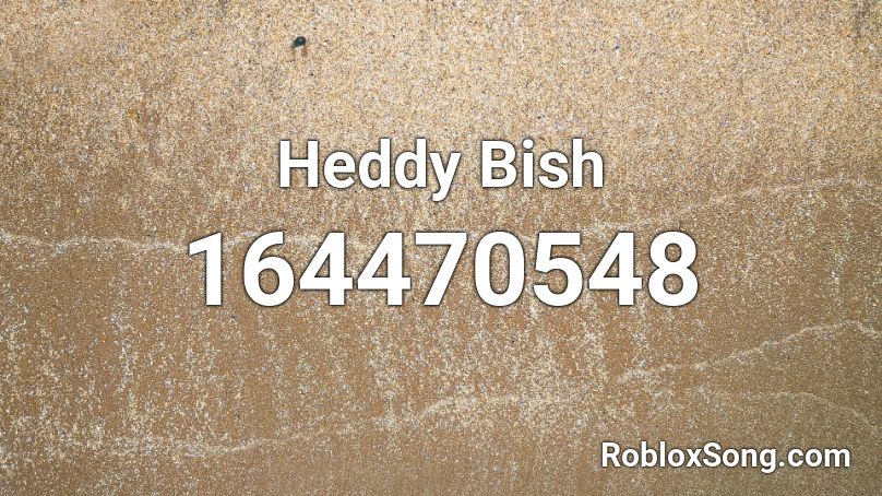 Heddy Bish Roblox ID