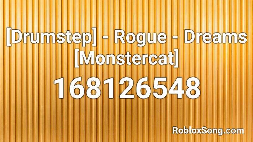 [Drumstep] - Rogue - Dreams [Monstercat] Roblox ID