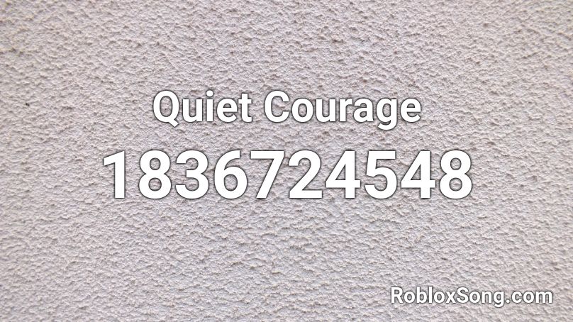 Quiet Courage Roblox ID