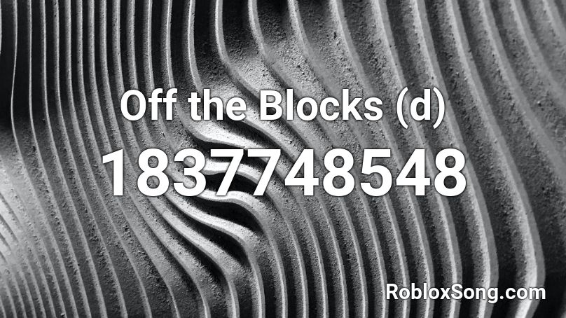 Off the Blocks (d) Roblox ID