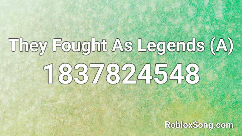 They Fought As Legends (A) Roblox ID