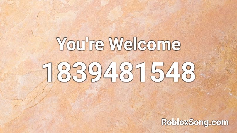 You're Welcome Roblox ID