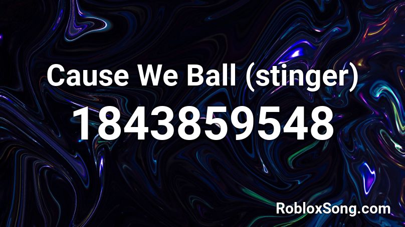 Cause We Ball (stinger) Roblox ID