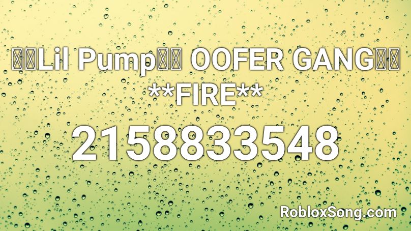 🔥🔥Lil Pump🔥🔥 OOFER GANG🔥🔥 **FIRE** Roblox ID