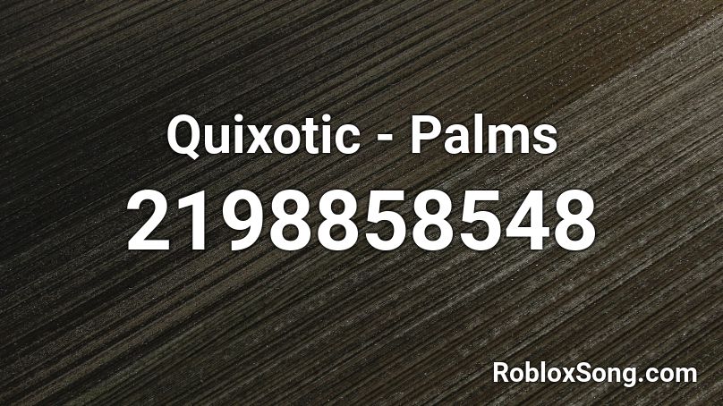 Quixotic - Palms  Roblox ID