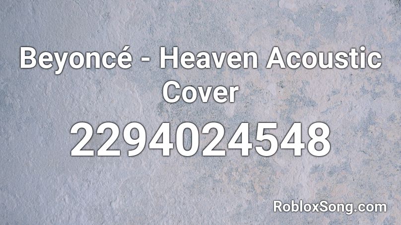 Beyoncé - Heaven  Acoustic Cover Roblox ID
