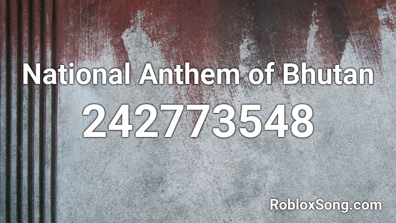 National Anthem of Bhutan  Roblox ID