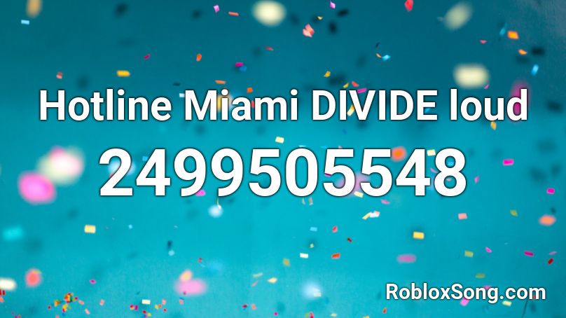 Hotline Miami DIVIDE loud Roblox ID