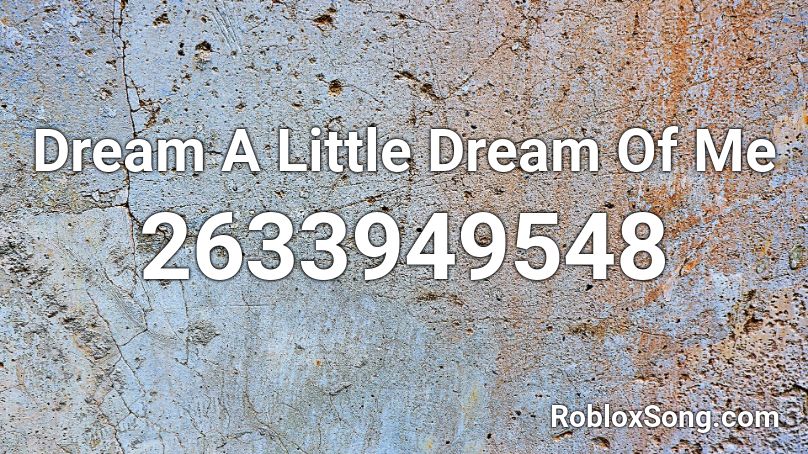 Dream A Little Dream Of Me Roblox ID