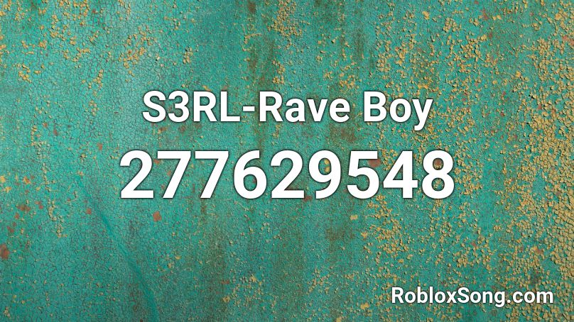 S3RL-Rave Boy Roblox ID