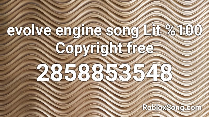evolve engine song Lit %100 Copyright free Roblox ID