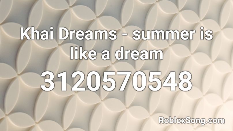 Khai Dreams - summer is like a dream Roblox ID