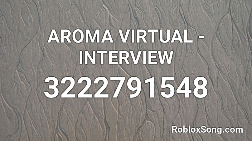 AROMA VIRTUAL - INTERVIEW Roblox ID