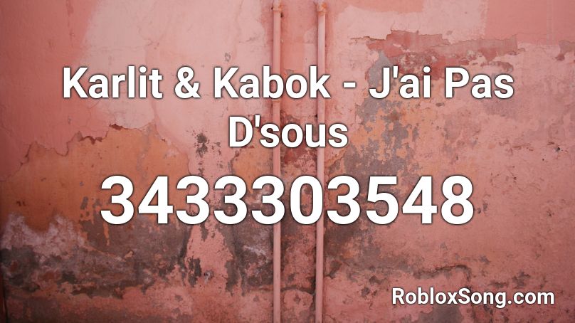 Karlit & Kabok - J'ai Pas D'sous Roblox ID