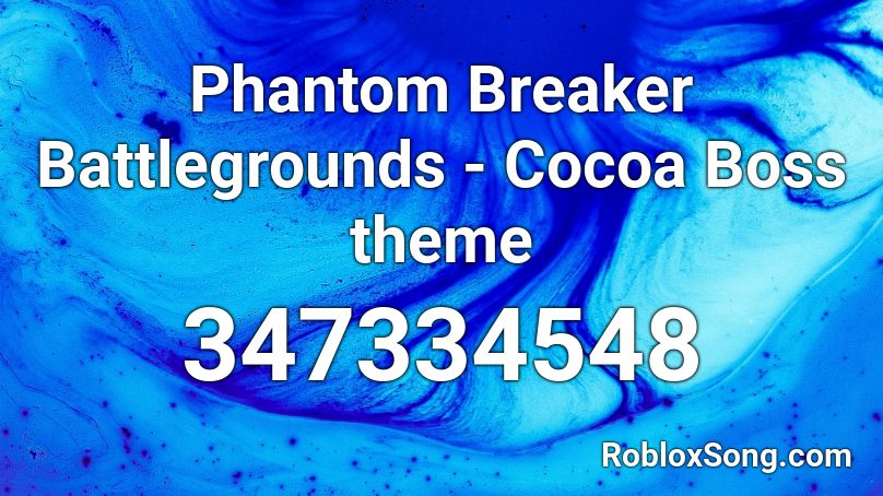 Phantom Breaker Battlegrounds Cocoa Boss Theme Roblox Id Roblox Music Codes - ear breaker roblox code