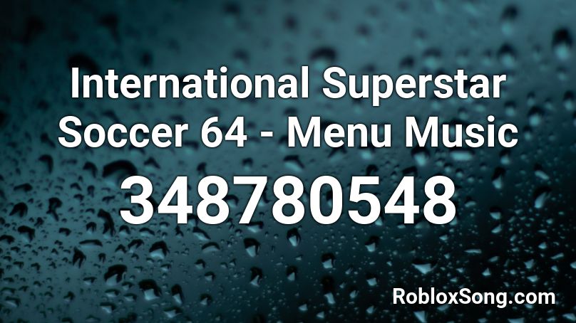 International Superstar Soccer 64 Menu Music Roblox Id Roblox Music Codes