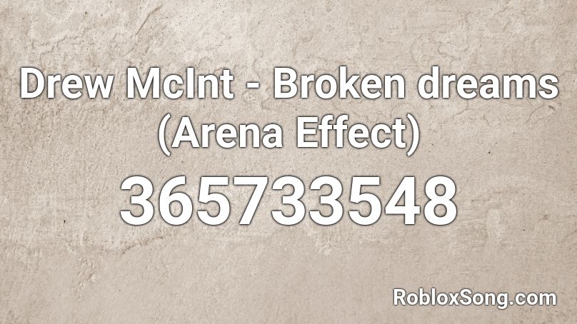 Drew McInt - Broken dreams (Arena Effect) Roblox ID
