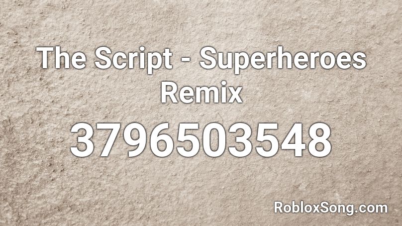 The Script Superheroes Remix Roblox Id Roblox Music Codes - roblox id script