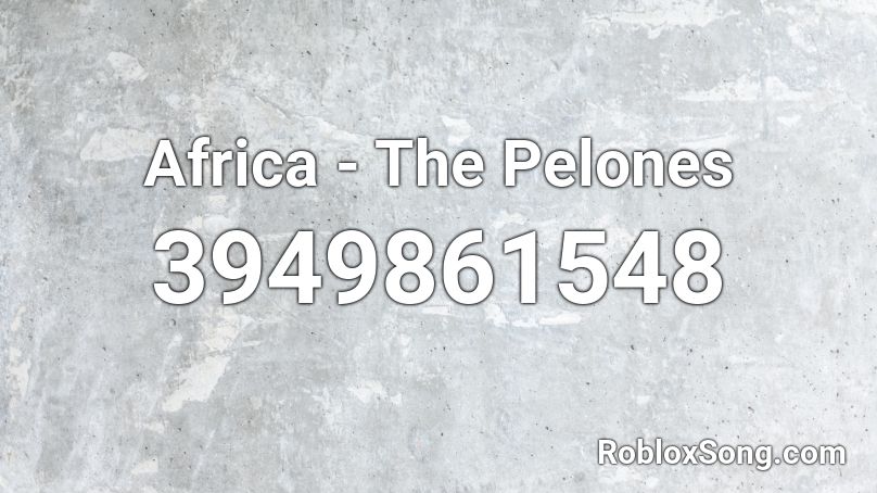 Africa - The Pelones Roblox ID