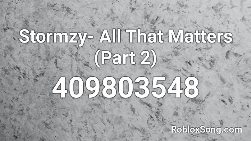 Stormzy- All That Matters (Part 2) Roblox ID