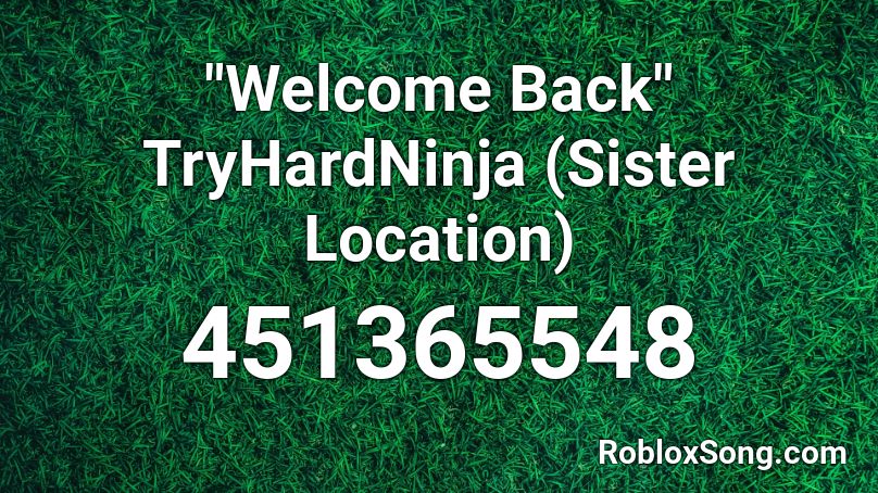 Welcome Back Tryhardninja Sister Location Roblox Id Roblox Music Codes - roblox sister location songs