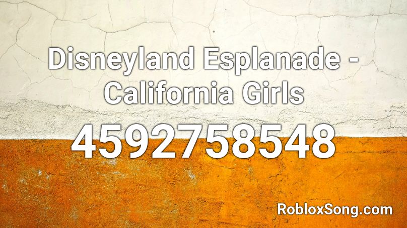 Disneyland Esplanade California Girls Roblox Id Roblox Music Codes - california hirls roblox id