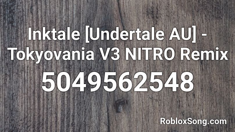 Inktale [Undertale AU] - Tokyovania V3 NITRO Remix Roblox ID