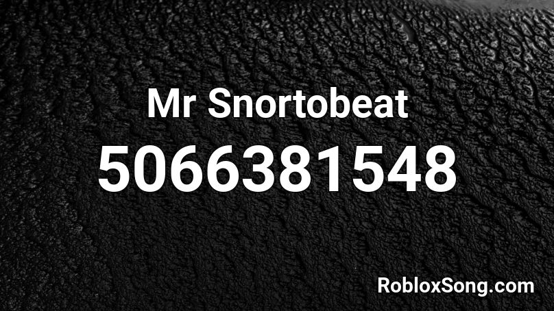 Mr Snortobeat Roblox ID