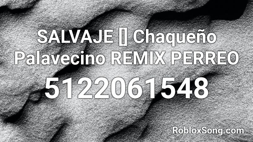 SALVAJE [] Chaqueño Palavecino REMIX PERREO  Roblox ID