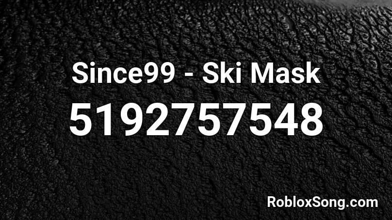 Since99 Ski Mask Roblox Id Roblox Music Codes - roblox ski mask