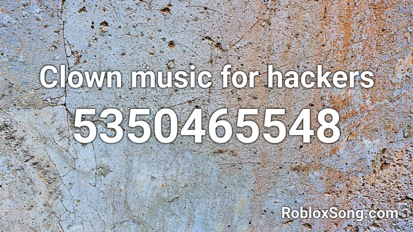 Clown Music For Hackers Roblox Id Roblox Music Codes - nombres de los hackers de roblox