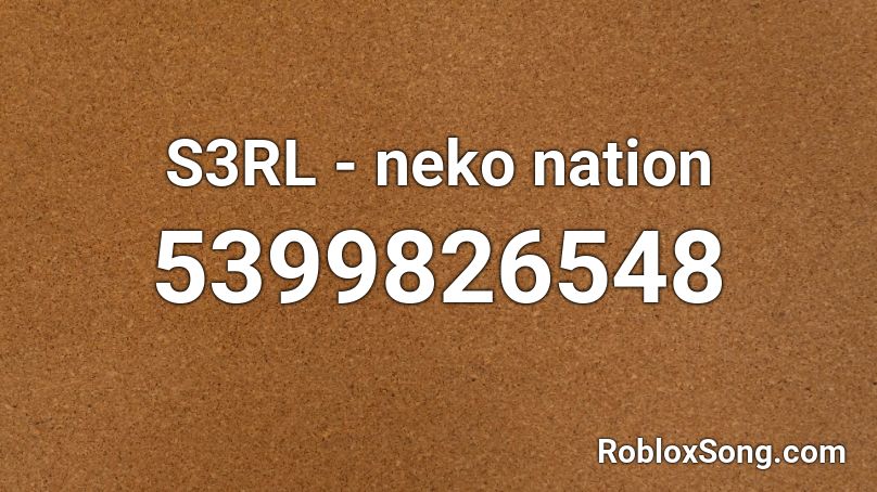 S3RL - neko nation Roblox ID