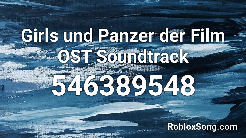 Girls und Panzer der Film OST Soundtrack Roblox ID