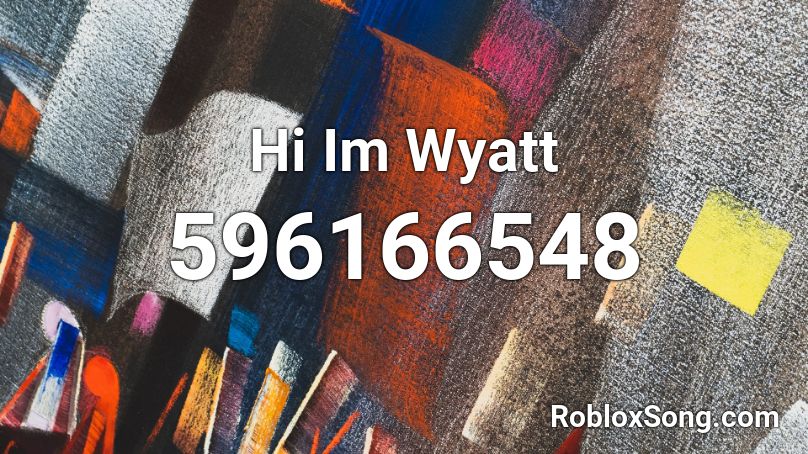 Hi Im Wyatt Roblox ID