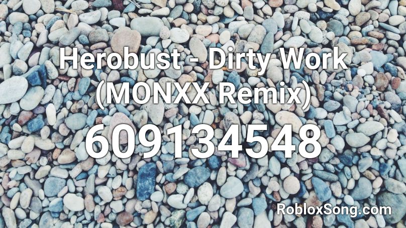 Herobust - Dirty Work (MONXX Remix) Roblox ID