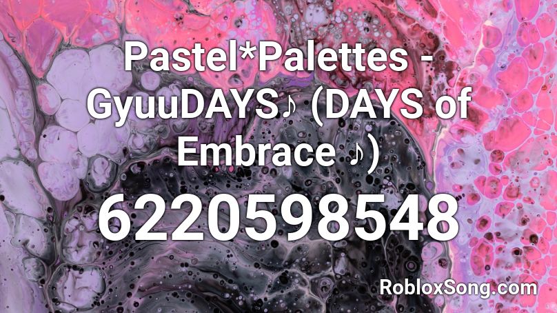 Pastel*Palettes - GyuuDAYS♪ (DAYS of Embrace ♪) Roblox ID