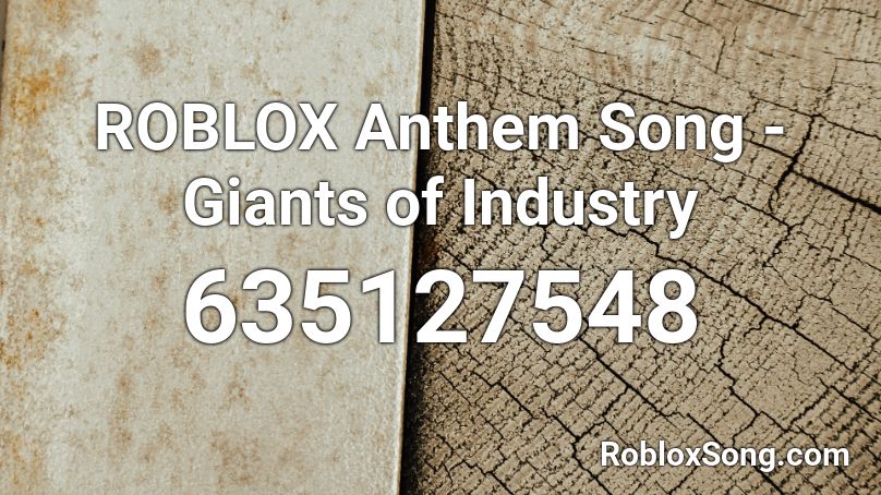 Roblox Anthem Song Giants Of Industry Roblox Id Roblox Music Codes - giants of industry roblox