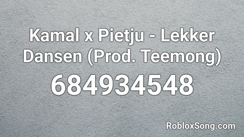 Kamal x Pietju - Lekker Dansen (Prod. Teemong) Roblox ID