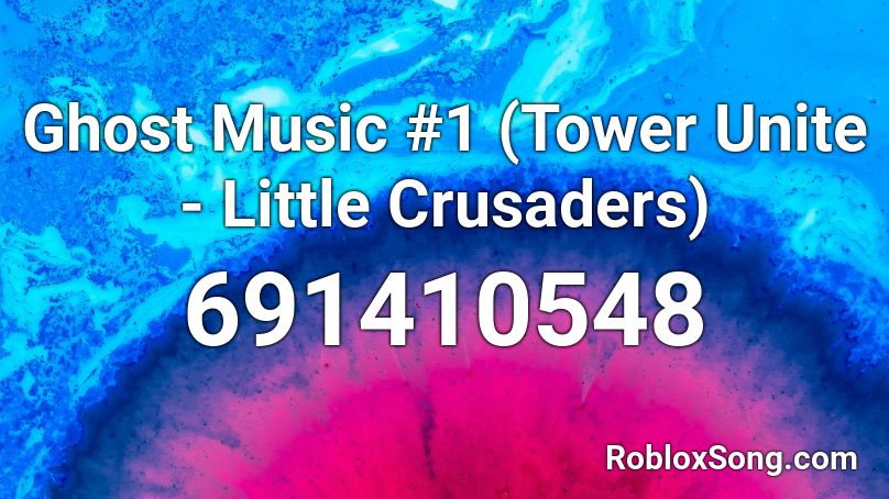Ghost Music #1 (Tower Unite - Little Crusaders) Roblox ID