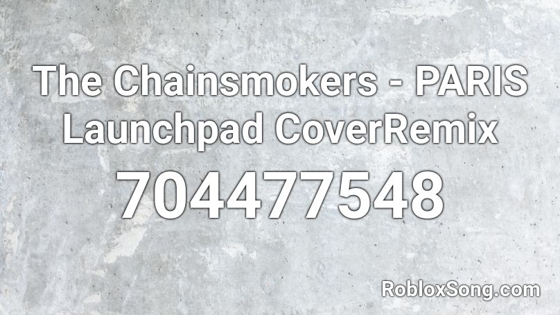 The Chainsmokers Paris Launchpad Coverremix Roblox Id Roblox Music Codes - the chainsmokers full roblox id